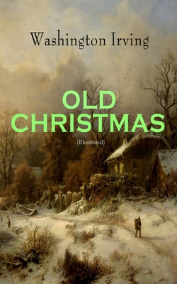 OLD CHRISTMAS (Illustrated): Warm-Hearted Tales... 8027331579 Book Cover
