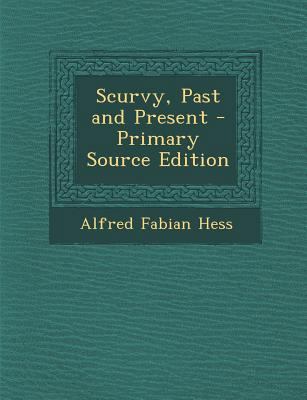 Scurvy, Past and Present - Primary Source Edition 1287454607 Book Cover