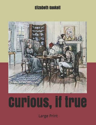 Curious, if true: Large Print 1697821960 Book Cover
