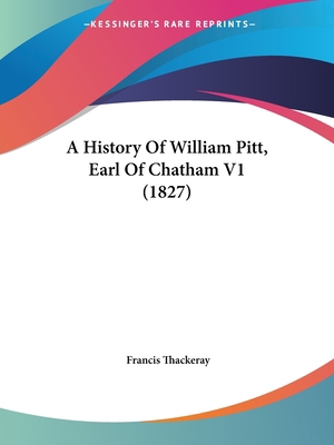 A History Of William Pitt, Earl Of Chatham V1 (... 1120119758 Book Cover