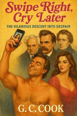 Swipe Right, Cry Later: The Hilarious Descent i... B0FDGTZ4NF Book Cover