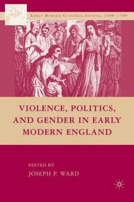 Violence, Politics, and Gender in Early Modern ... 0230609805 Book Cover