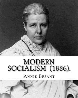 Modern Socialism (1886). By: Annie Besant: Anni... 171744993X Book Cover