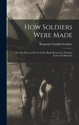 How Soldiers Were Made; or, The War as I Saw it... 1016103948 Book Cover