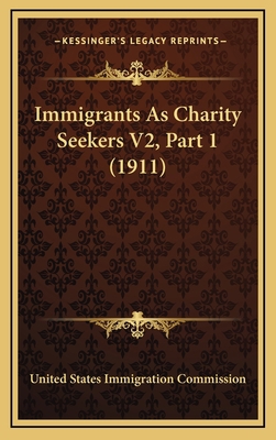 Immigrants as Charity Seekers V2, Part 1 (1911) 1164469983 Book Cover