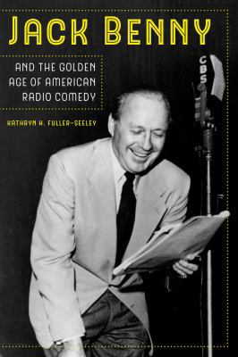 Jack Benny and the Golden Age of American Radio... 0520295056 Book Cover