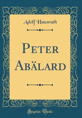 Peter Ab?lard (Classic Reprint) [German] 1390179222 Book Cover