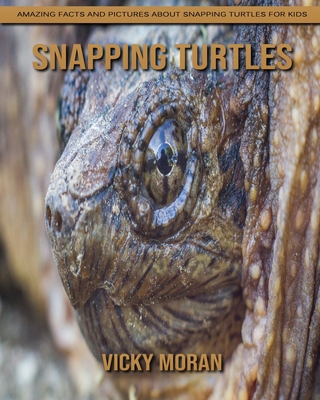 Paperback Snapping Turtles: Amazing Facts and Pictures about Snapping Turtles for Kids [Large Print] Book