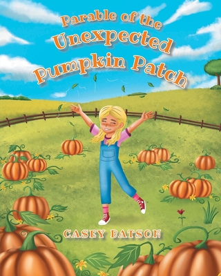 Parable of the Unexpected Pumpkin Patch 1662457162 Book Cover