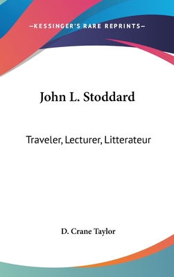 John L. Stoddard: Traveler, Lecturer, Litterateur 1436693179 Book Cover