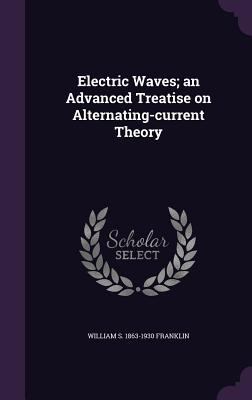 Electric Waves; an Advanced Treatise on Alterna... 1347493204 Book Cover