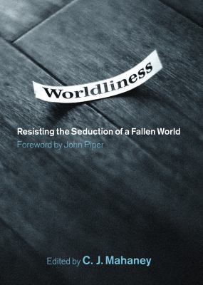 Worldliness: Resisting the Seduction of a Falle... 1433504871 Book Cover