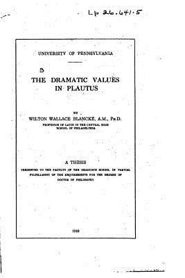The Dramatic Values in Plautus 152339076X Book Cover