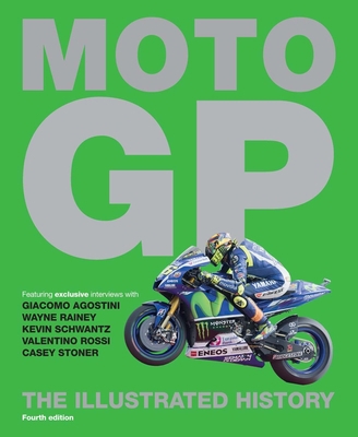 Moto GP: The Illustrated History 1780977875 Book Cover