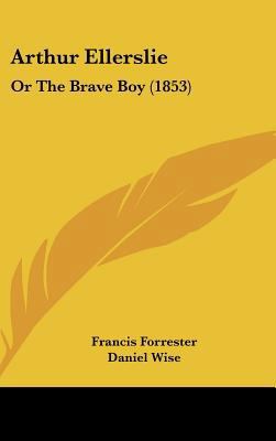 Arthur Ellerslie: Or the Brave Boy (1853) 1162082119 Book Cover