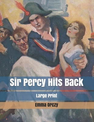 Sir Percy Hits Back: Large Print B085K66M6M Book Cover