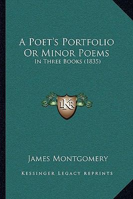 A Poet's Portfolio Or Minor Poems: In Three Boo... 1165274051 Book Cover