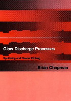 Glow Discharge Processes: Sputtering and Plasma... 047107828X Book Cover