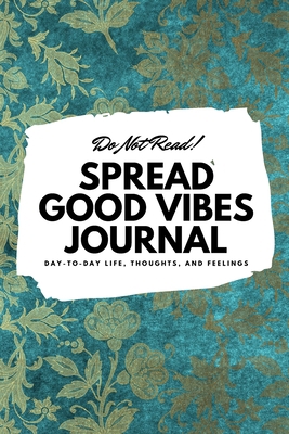 Do Not Read! Spread Good Vibes Journal: Day-To-... 1087847591 Book Cover