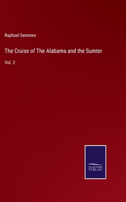 The Cruise of The Alabama and the Sumter: Vol. 2 3752583053 Book Cover