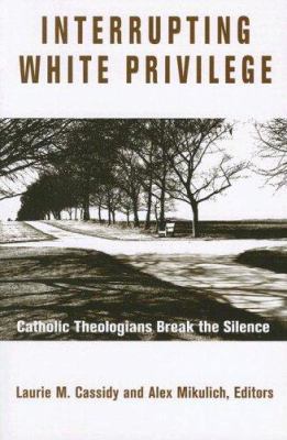 Interrupting White Privilege: Catholic Theologi... 1570757003 Book Cover