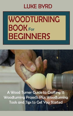 Woodturning Book for Beginners: A Wood Turner G... 1952597595 Book Cover