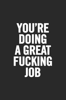 You're Doing a Great Fucking Job: Blank Lined N... 1726761983 Book Cover