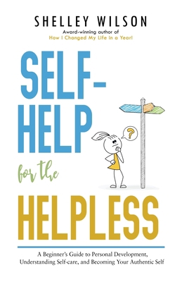 Self-Help for the Helpless: A Beginner's Guide ... 1643971735 Book Cover