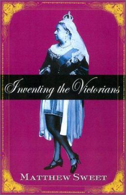 Inventing the Victorians: What We Think We Know... 0312283261 Book Cover