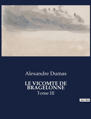Le Vicomte de Bragelonne: Tome III [French] B0CGH15CJJ Book Cover