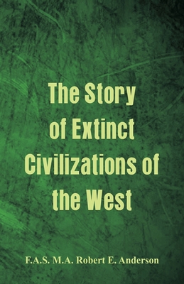 The Story of Extinct Civilizations of the West 9386780933 Book Cover