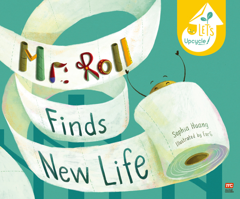 Mr. Roll Finds New Life: Let's Upcycle 981497403X Book Cover