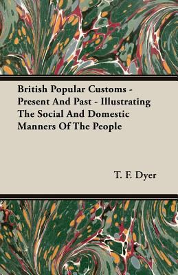 British Popular Customs - Present and Past - Il... 1406778990 Book Cover