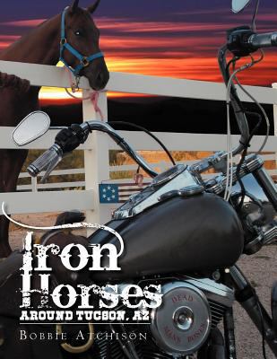Iron Horses Around Tucson, AZ 146536675X Book Cover