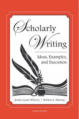 Scholarly Writing: Ideas, Examples, and Execution 1531030408 Book Cover