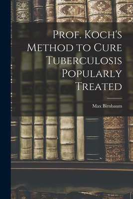 Prof. Koch's Method to Cure Tuberculosis Popula... 1018445455 Book Cover