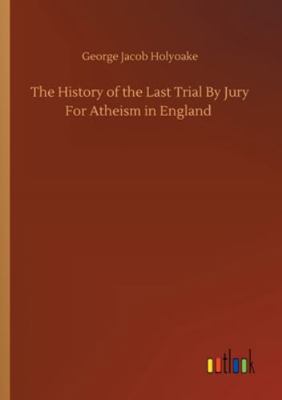 The History of the Last Trial By Jury For Athei... 3752328932 Book Cover