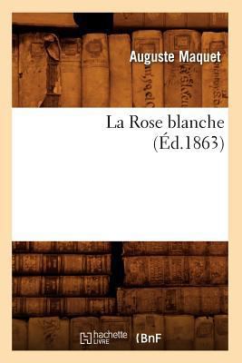 La Rose Blanche, (Éd.1863) [French] 2012683851 Book Cover