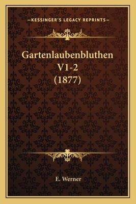 Gartenlaubenbluthen V1-2 (1877) [German] 1168484634 Book Cover