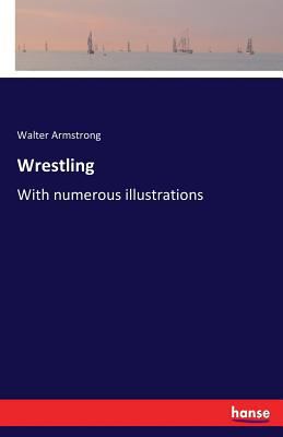 Wrestling: With numerous illustrations 3743323435 Book Cover