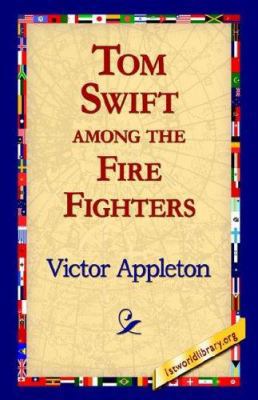 Tom Swift Among the Fire Fighters 1421810883 Book Cover