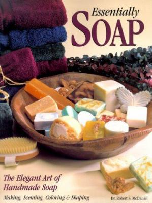 Essentially Soap: The Elegant Art of Handmade S... 0873418328 Book Cover