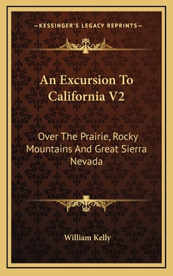 An Excursion to California V2: Over the Prairie... 1163466034 Book Cover