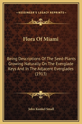 Flora Of Miami: Being Descriptions Of The Seed-... 1169293891 Book Cover