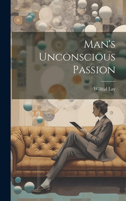 Man's Unconscious Passion 1019825359 Book Cover