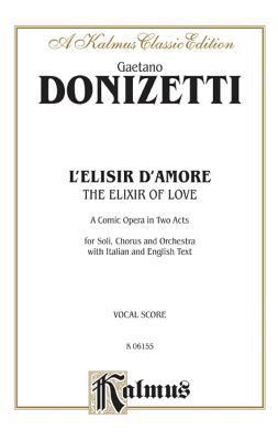 L'elisir D'amore/ the Elixir of Love: Kalmus Ed... [Italian] 0769296408 Book Cover