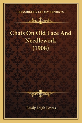 Chats On Old Lace And Needlework (1908) 116593289X Book Cover