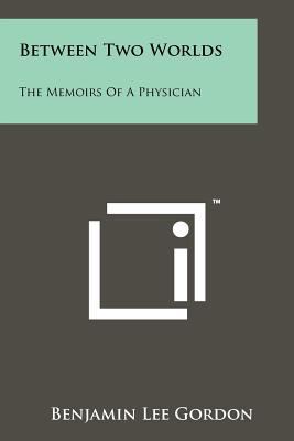 Between Two Worlds: The Memoirs Of A Physician 1258173085 Book Cover