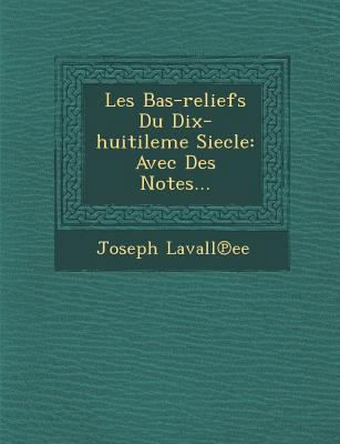Les Bas-Reliefs Du Dix-Huitileme Siecle: Avec D... [French] 1286962676 Book Cover