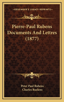 Pierre-Paul Rubens Documents And Lettres (1877) [French] 1167074777 Book Cover